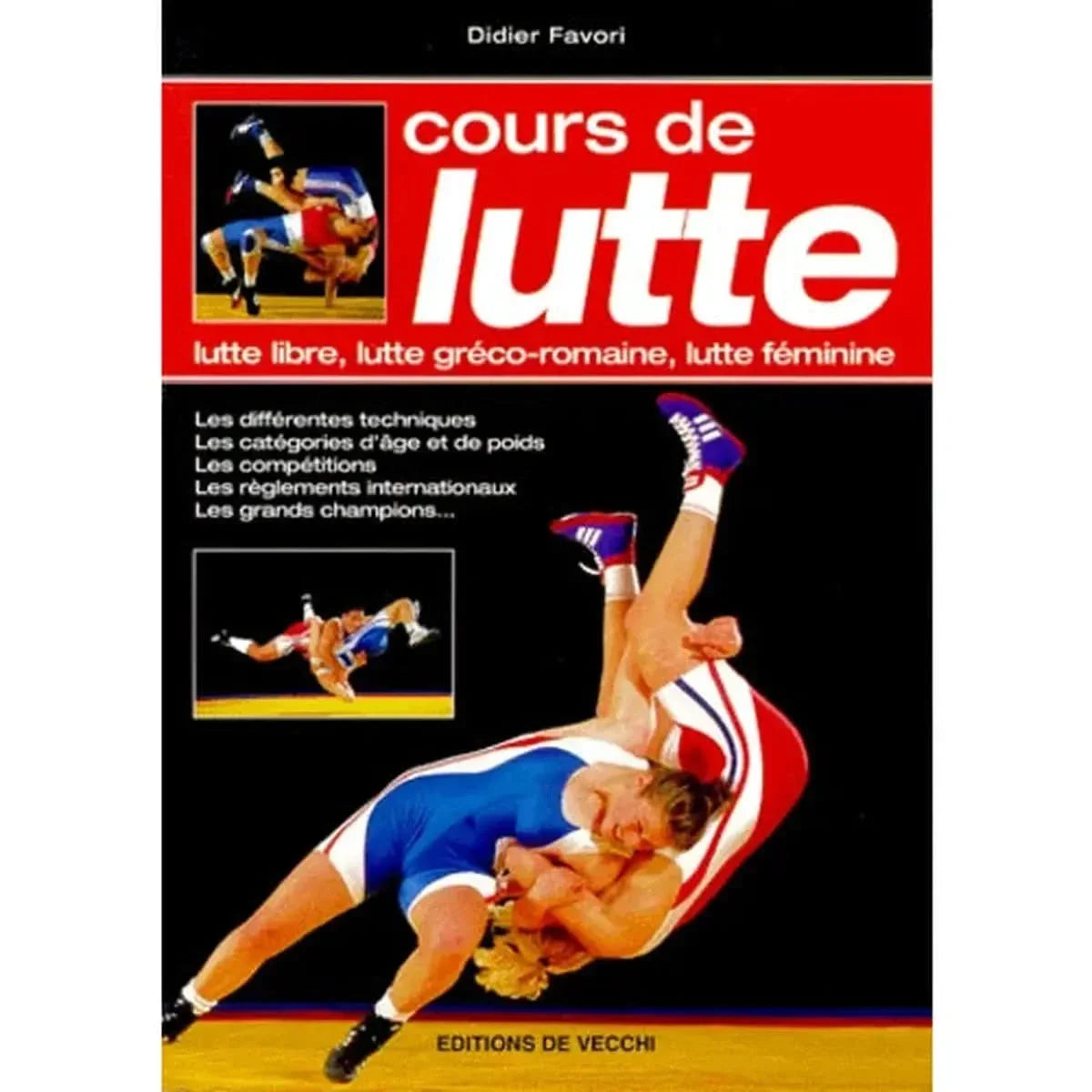 Cours de lutte : Lutte libre, lutte greco-romaine, lutte feminine - Les différentes techniques, les catégories d'âge et de poids, les compétitions