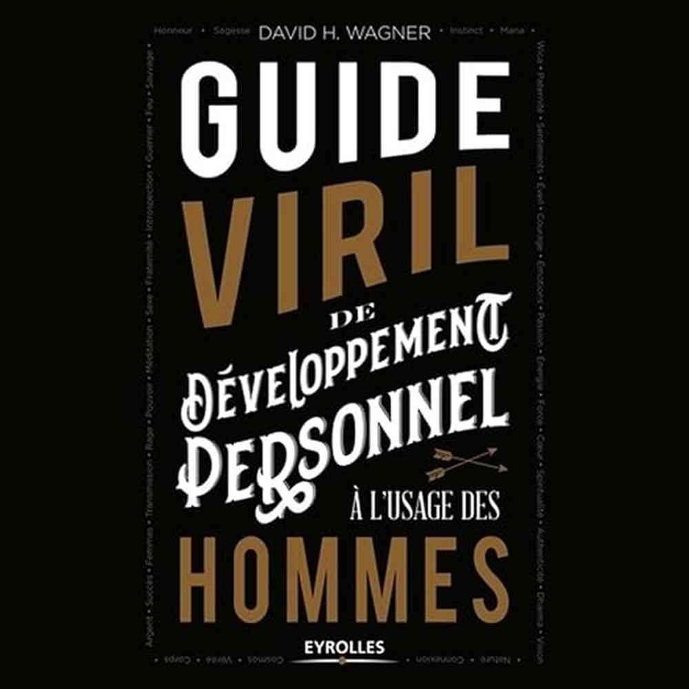 Guide viril de développement personnel à l'usage des hommes