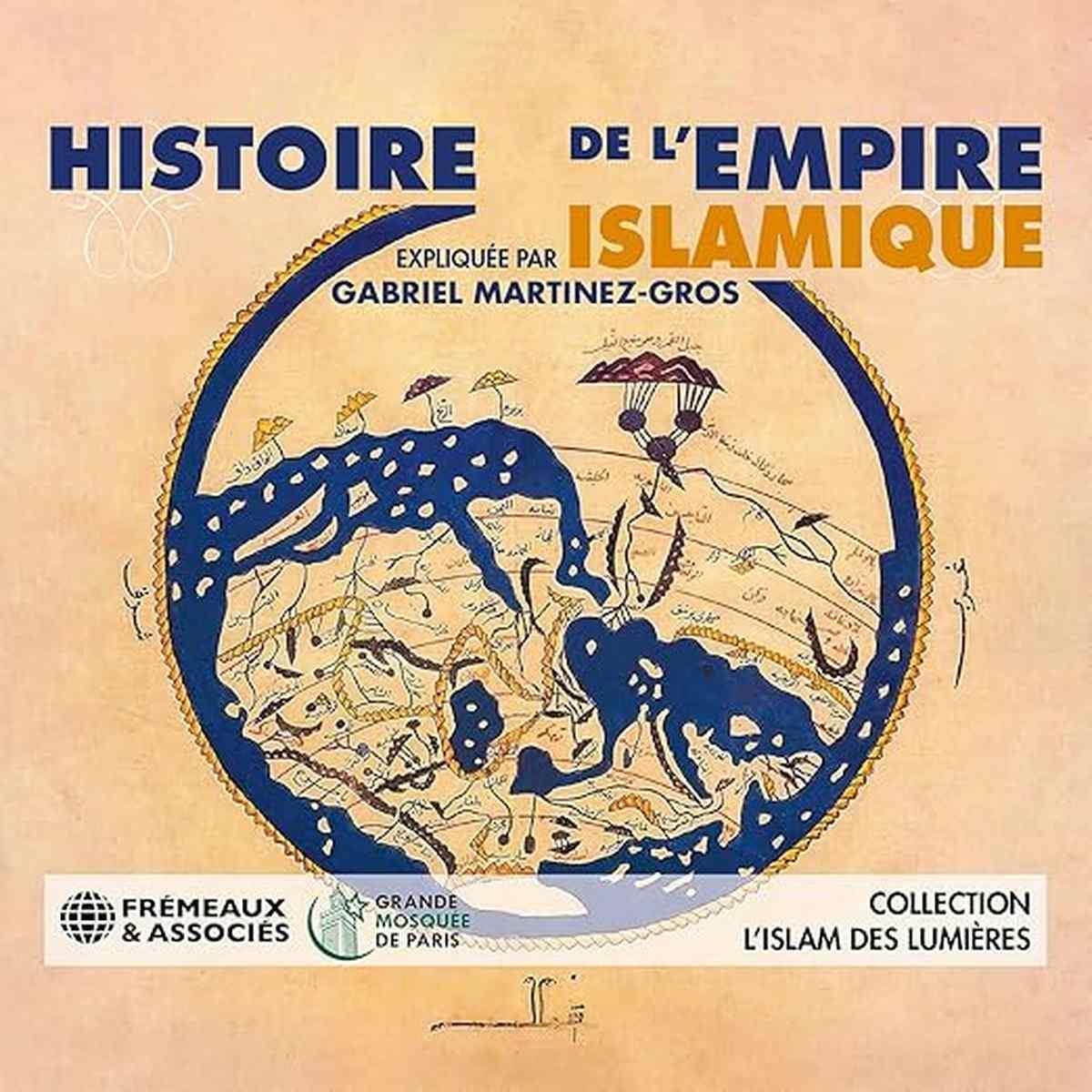 Coffret CD livre audio 'Histoire de l'empire islamique' par Gabriel Martinez-Gros, édité par Frémeaux & Associés et la Grande Mosquée de Paris.