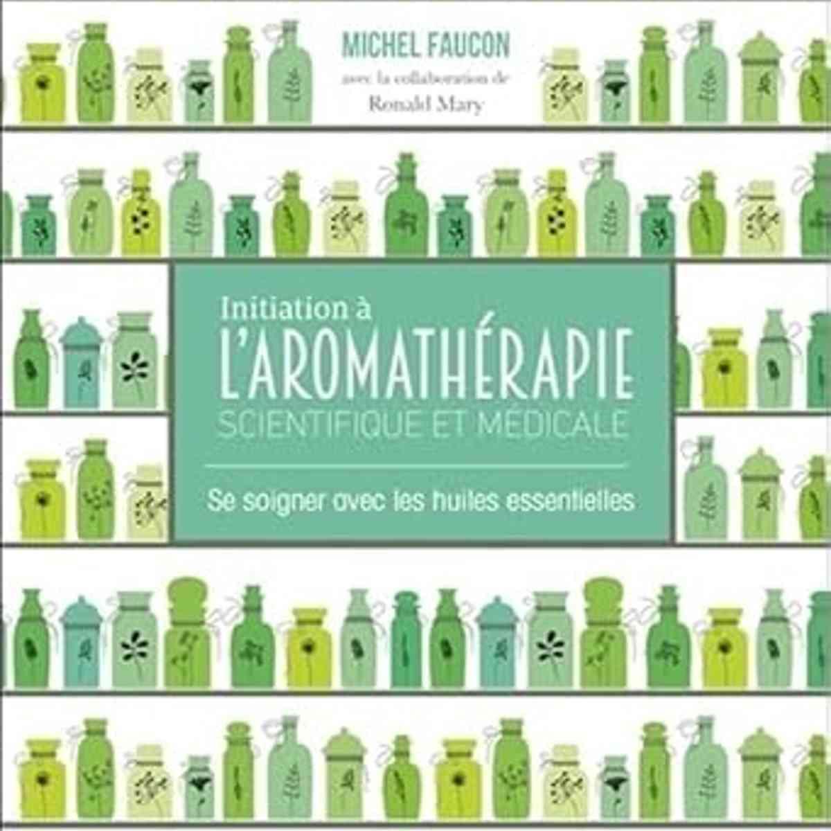 Initiation à l'aromathérapie - Se soigner avec les huiles essentielles livre
