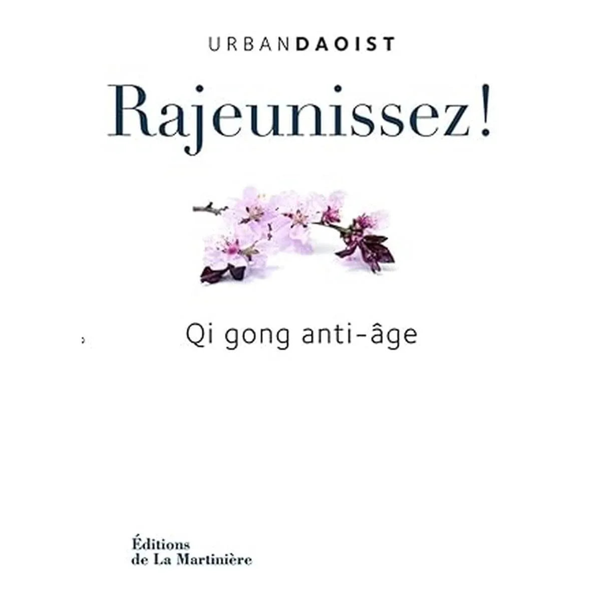 Livre 'Rajeunissez !: Qi Gong anti-âge - Urban Daoist' aux Éditions de La Martinière. Guide pratique basé sur la médecine chinoise pour lutter contre le vieillissement avec des exercices de souffle et mouvements corporels.