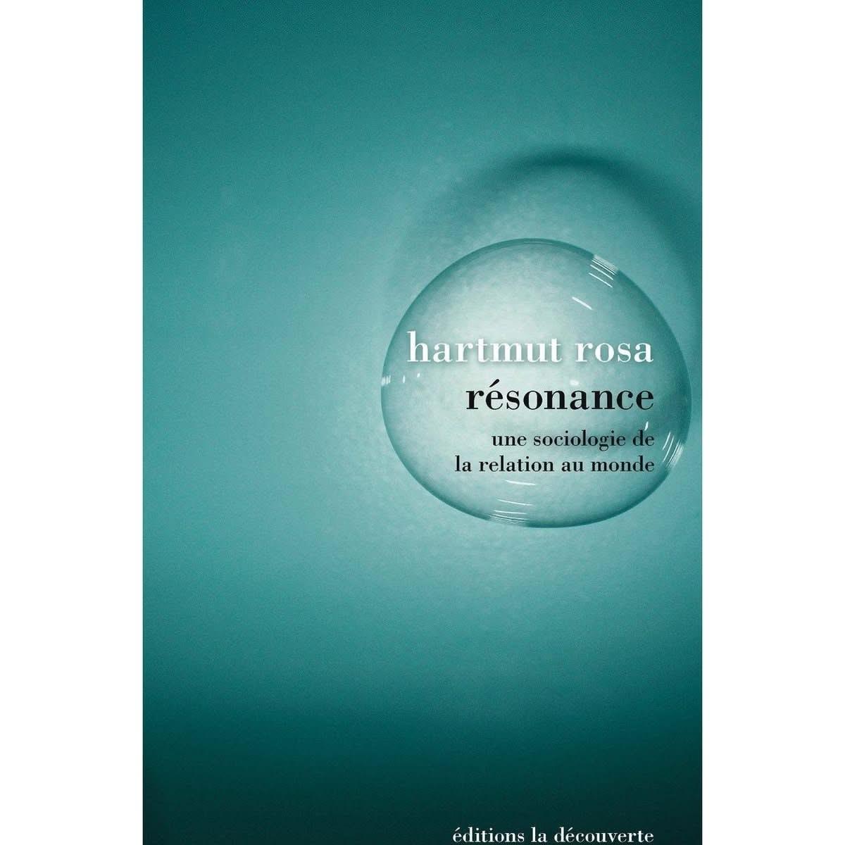 Résonance: Une sociologie de la relation au monde