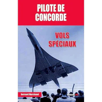 Couverture du livre 'Pilote de Concorde : Vols Spéciaux - Bernard Marchand' montrant un Concorde en vol au-dessus d'une foule admirative. Livre sur les vols présidentiels et missions spéciales du célèbre avion supersonique.