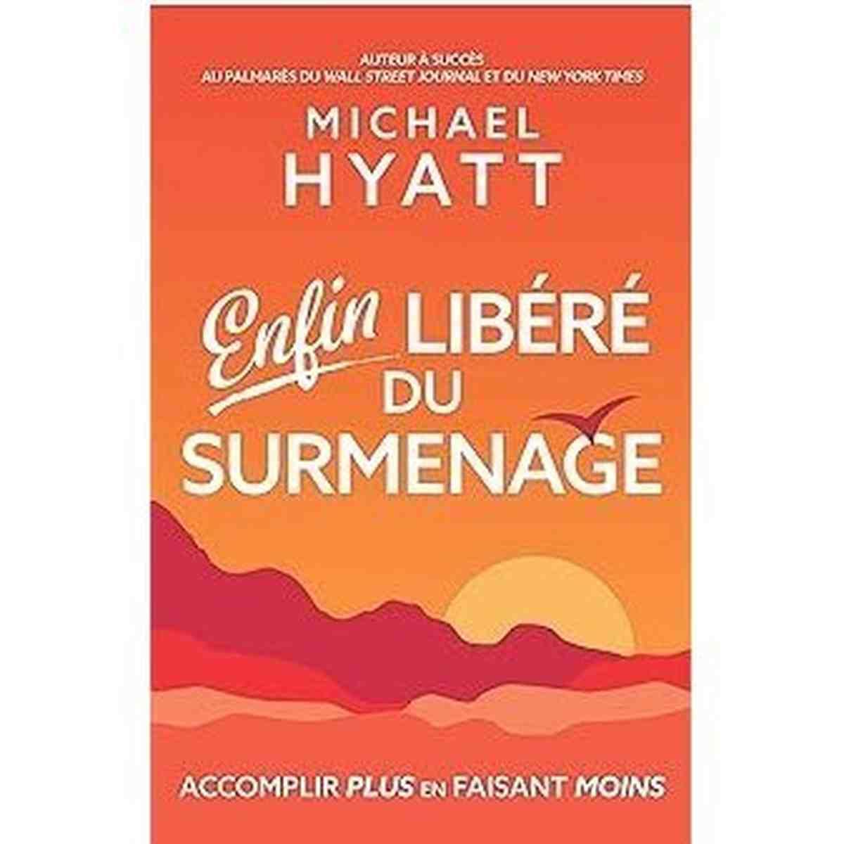Enfin libéré du surmenage: Accomplir plus en faisant moins - Michael Hyatt
