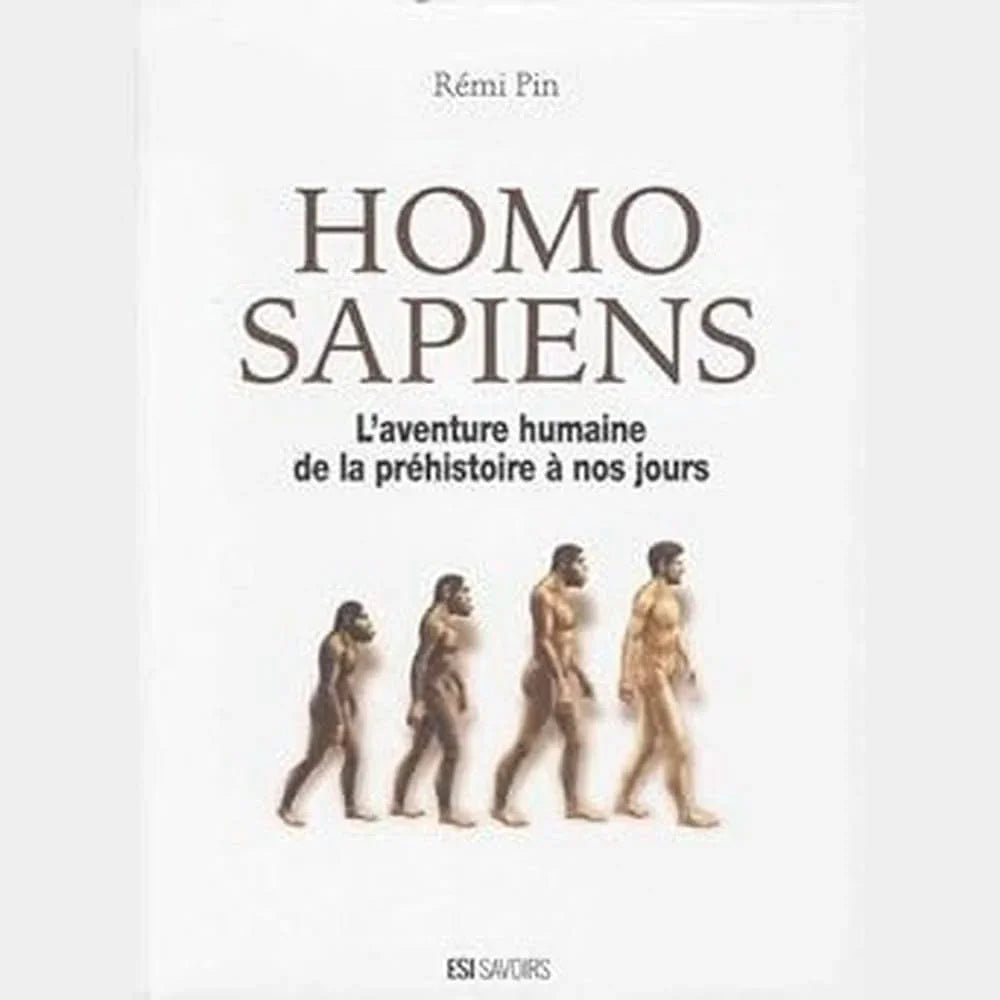Couverture du livre « Homo sapiens : L’aventure humaine de la préhistoire à nos jours » de Rémi Pin, illustrée par une évolution de l’homme depuis ses ancêtres jusqu’à l’homme moderne