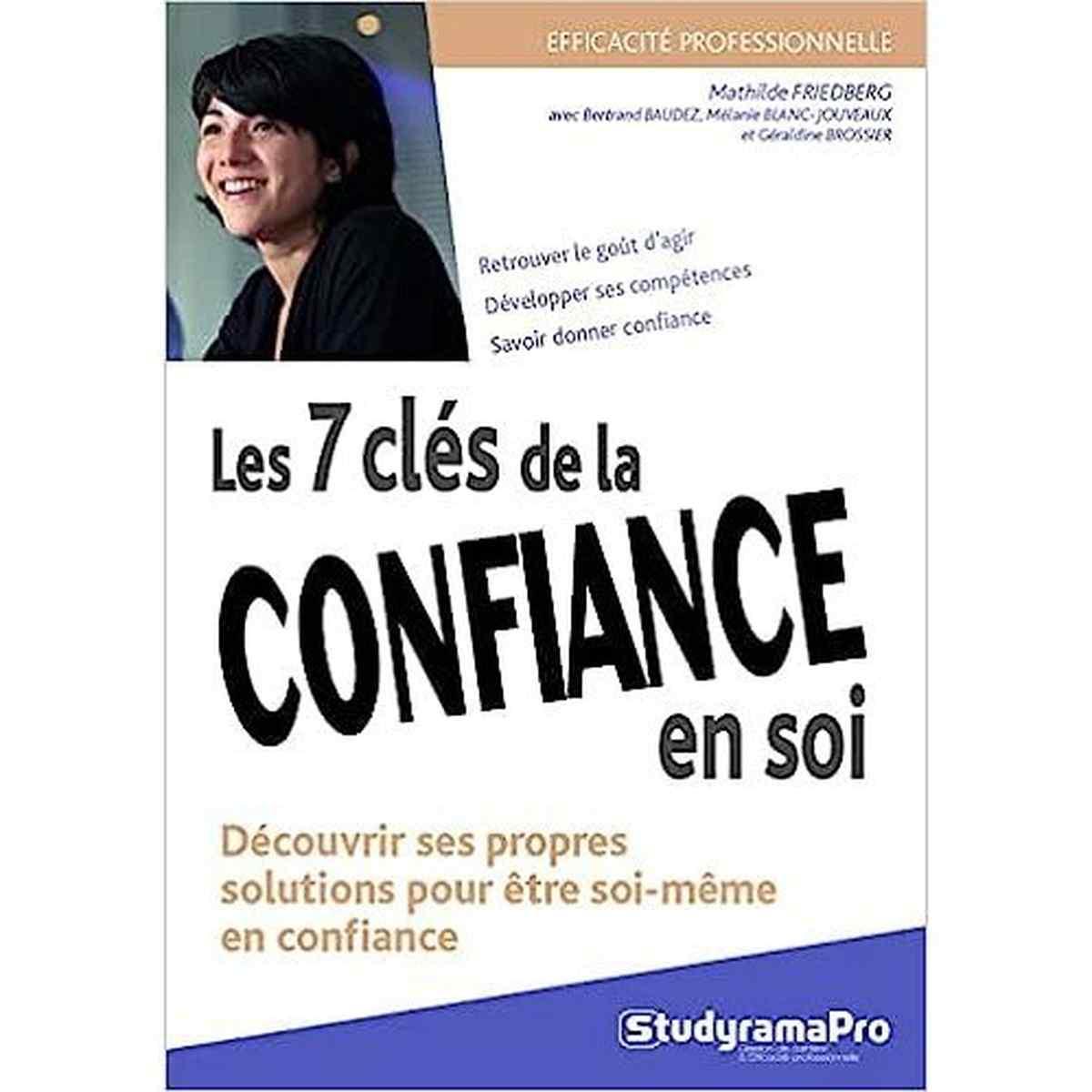Les sept clés de la confiance en soi: Découvrir ses propres solutions pour être soi-même en confiance