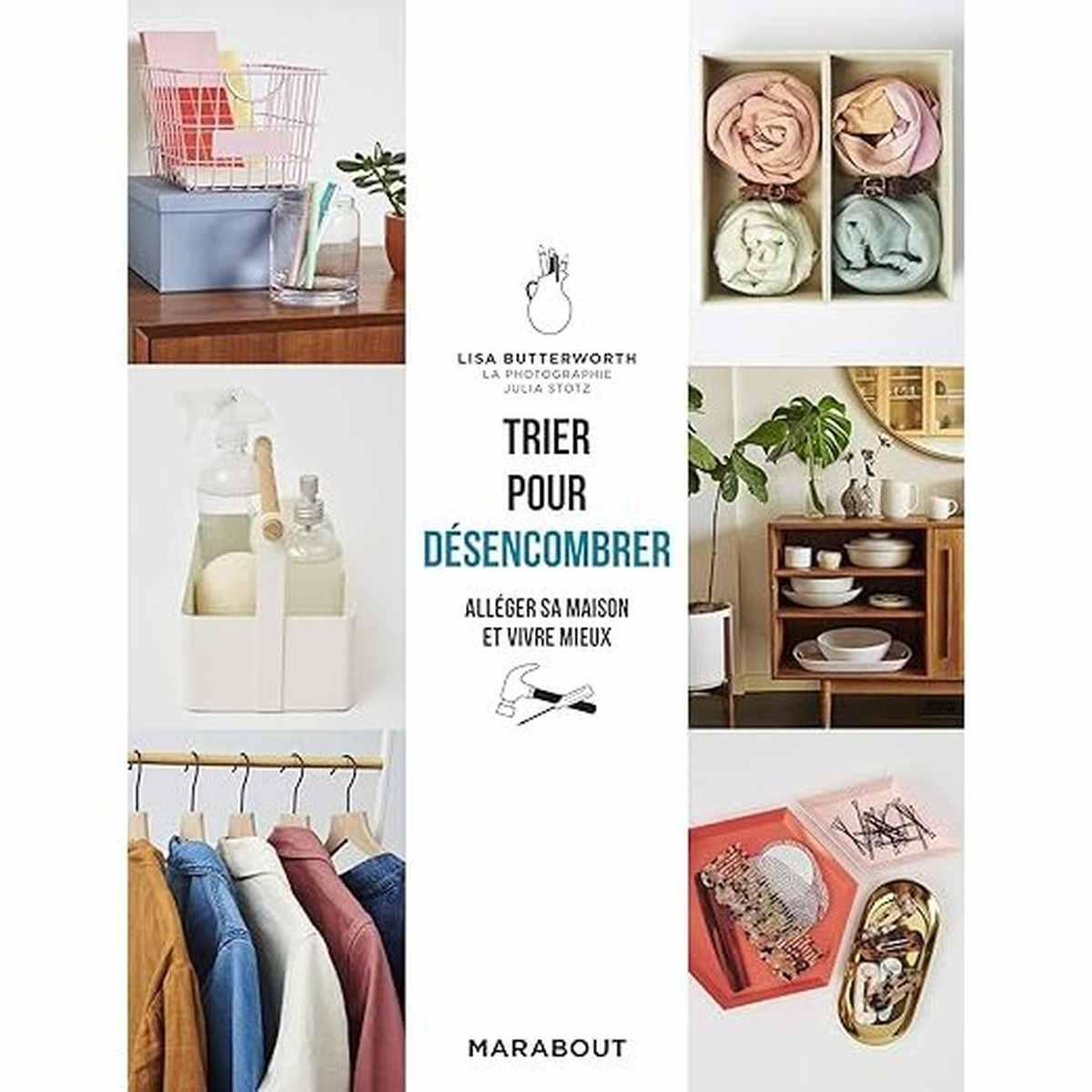 Trier pour désencombrer .Alléger son intérieur et Vivre mieux