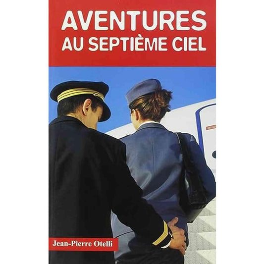 Livre 'Aventures au septième ciel' de Jean-Pierre Otelli. Une histoire captivante sur l'aviation, les héros et les fantasmes du ciel.