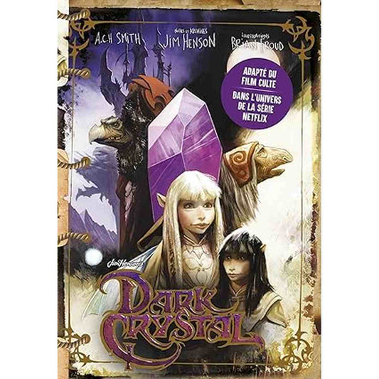Dark Crystal roman officiel adapté du film culte Jim Henson Frank Oz – illustrations Brian Froud – dans l'univers de la série Netflix – éditions Ynnis