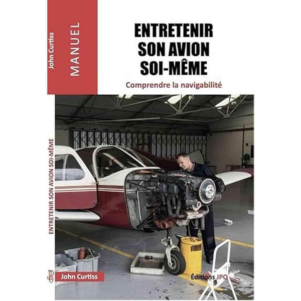 Entretenir un avion soi-même - Comprendre la navigabilité - John Curtiss - Éditions JPO (Jean-Pierre Otelli)