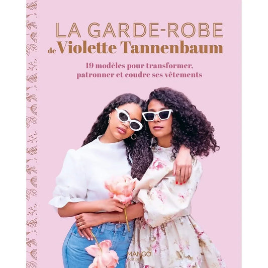 La garde-robe de Violette Tannenbaum: 19 modèles pour transformer, patronner et coudre ses vêtements