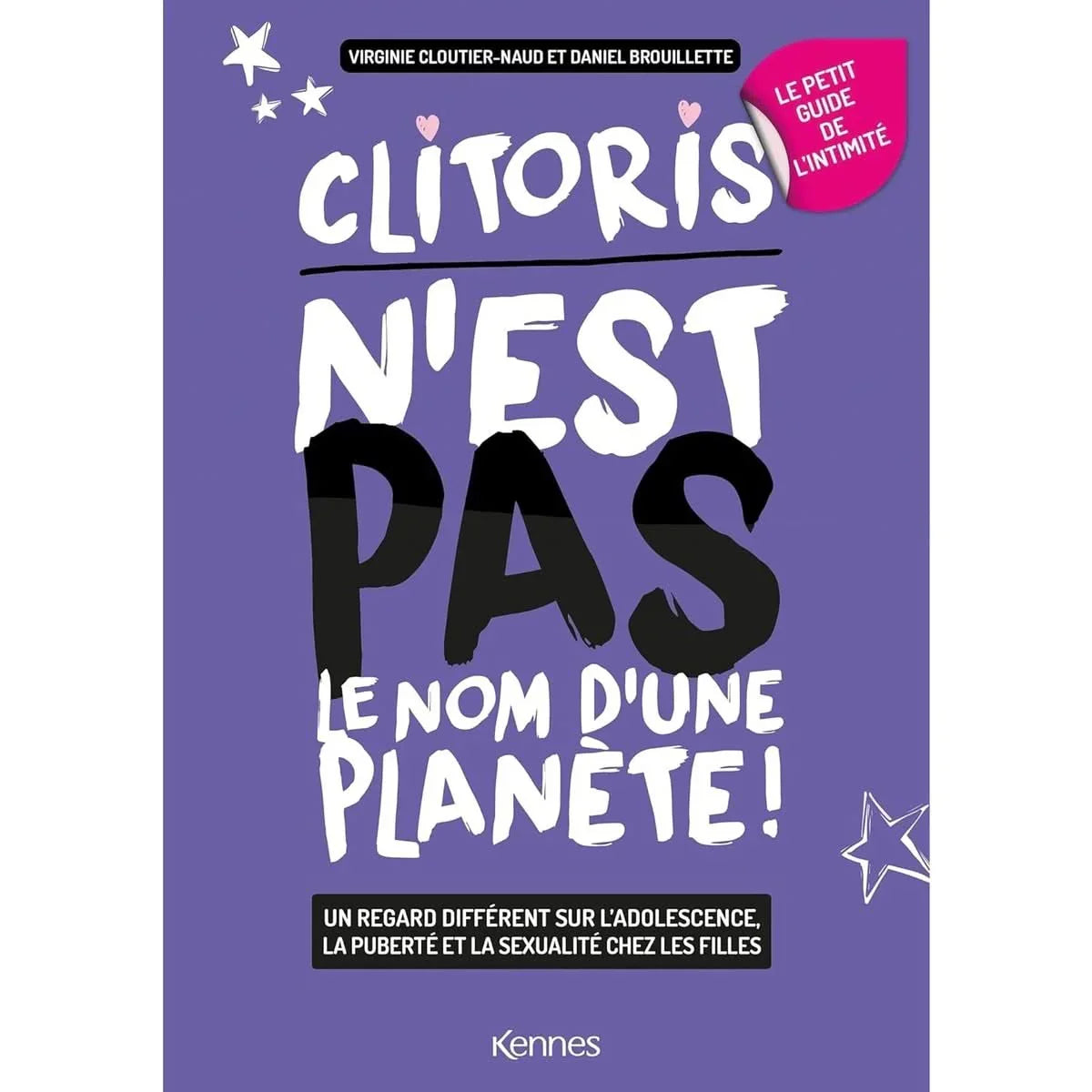 Le petit guide féminin de l'intimité: Clitoris n'est pas le nom d'une planète