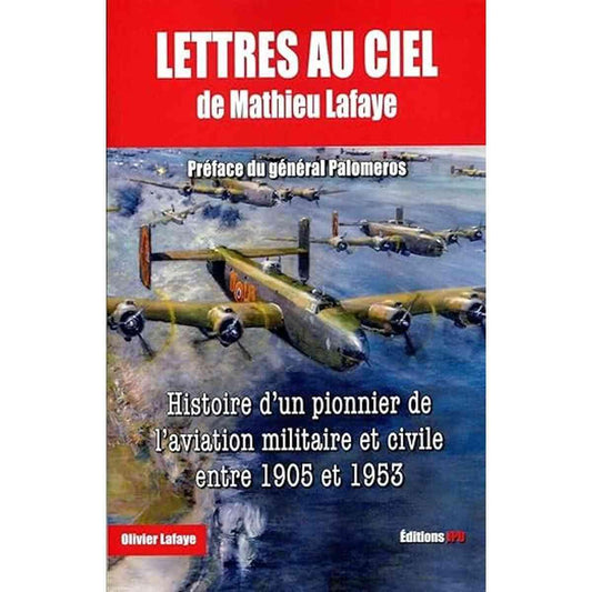Couverture du livre 'Lettres au ciel de Matthieu Lafaye - olivier lafaye' montrant des bombardiers en vol, sur fond de ciel dramatique. Livre sur l’histoire de l’aviation militaire et civile entre 1905 et 1953.