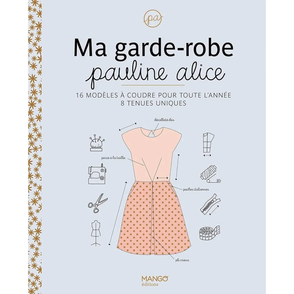 Ma garde-robe Pauline Alice: 16 modèles à coudre pour toute l'année, 8 tenues uniques - Pauline Alice (Pauline Marie Alice Guillet) - 	Mango