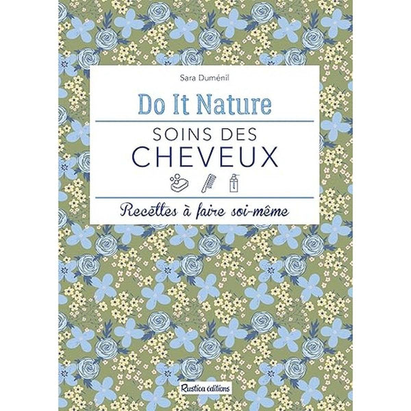 Soins des cheveux: Recettes à faire soi-même (Do it nature) - Sara Duménil - Rustica do it nature