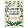 Sur les pas d'une sorcière de campagne .Plantes et savoirs ancestraux