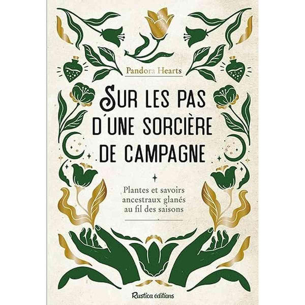 Sur les pas d'une sorcière de campagne .Plantes et savoirs ancestraux - Pandora Hearts - Rustica Éditions