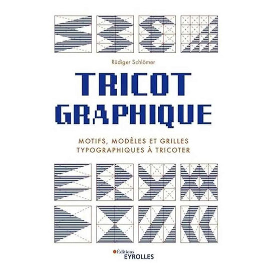 Tricot graphique: Motifs, modèles et grilles typographiques à tricoter .livre 