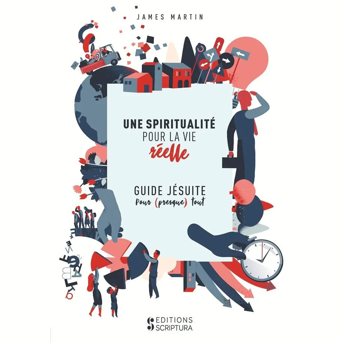 Une spiritualité pour la vie réelle Guide jésuite pour presque tout