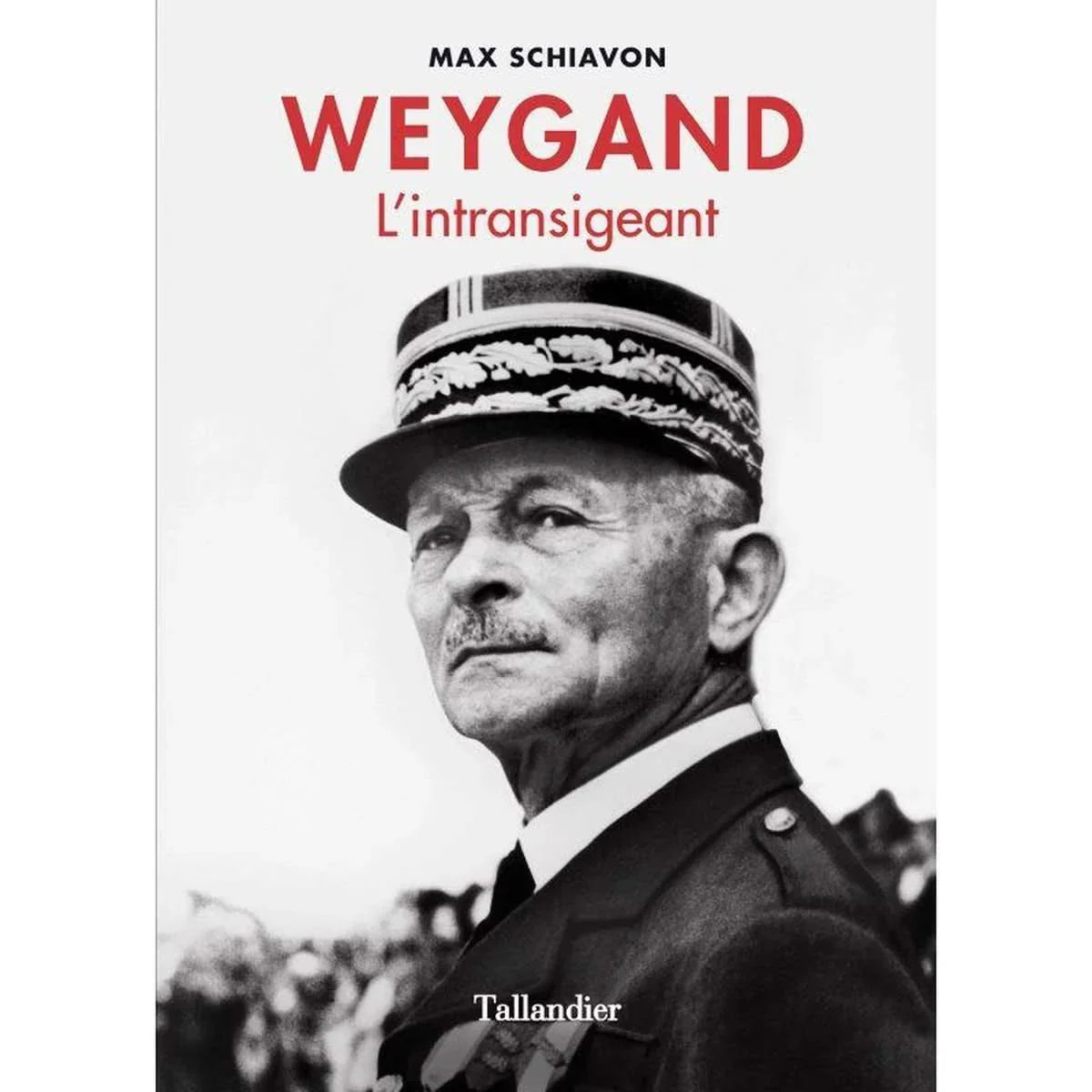 Weygand l'intransigeant - Max Schiavon. Biographie du général Maxime Weygand, figure clé des deux guerres mondiales, partisan de l'armistice en 1940.