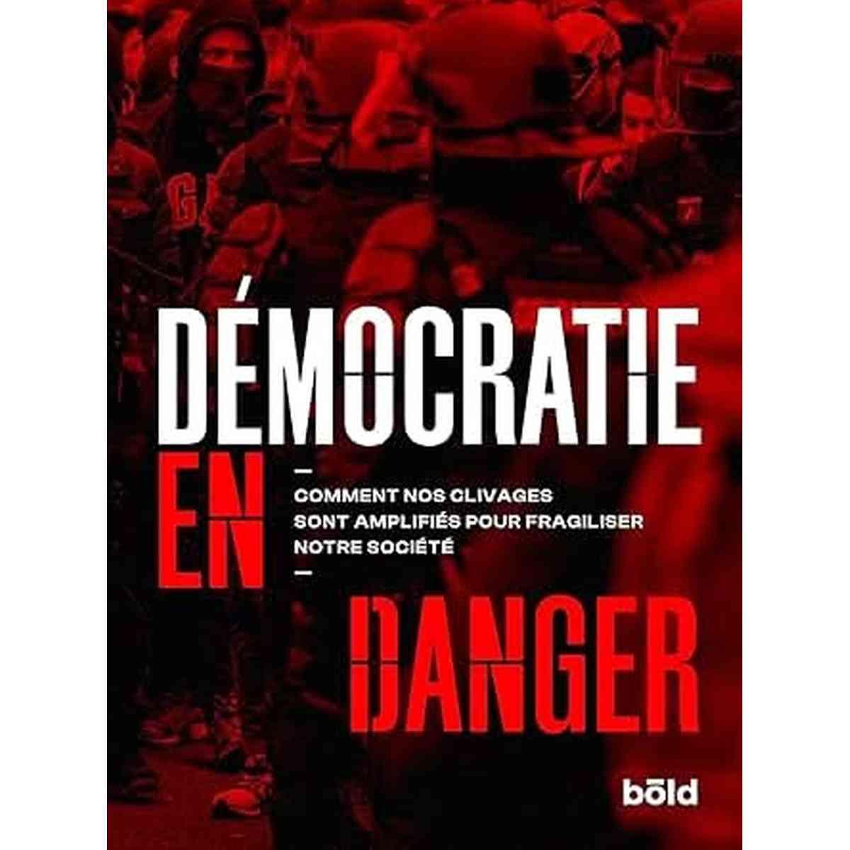 DÉMOCRATIE EN DANGER: Comment nos clivages sont amplifiés pour fragiliser notre société