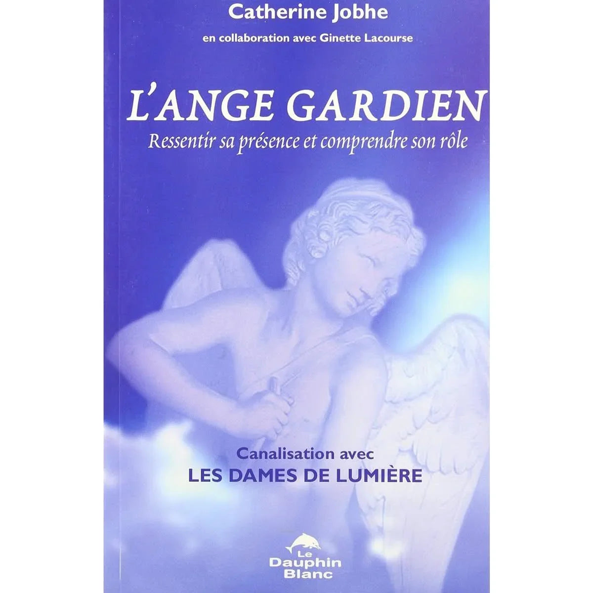 L'Ange Gardien .Ressentir sa présence et comprendre son rôle