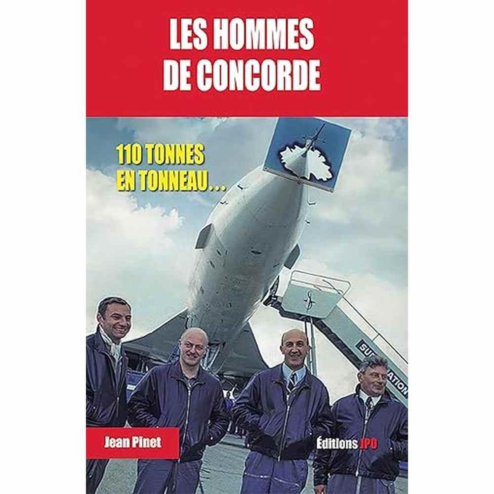Couverture du livre 'Les Hommes De Concorde : 110 tonnes en tonneau - Jean Pinet' montrant quatre pilotes devant un Concorde vu de dessous. Livre sur l’histoire technique et humaine du Concorde, publié par Éditions JPO.