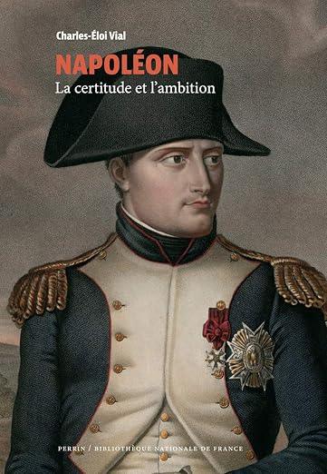 livre Napoléon - La certitude et l'ambition (Collection BNF) auteur charles éloi Vial