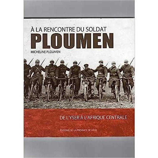 A La Rencontre Du Soldat Ploumen : De L'yser A L'afrique Centrale