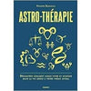Astro-thérapie: Découvrez comment mieux vivre et avancer dans la vie grâce à votre thème astral