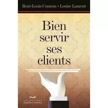 Bien servir ses clients - Rene louis comtois livre