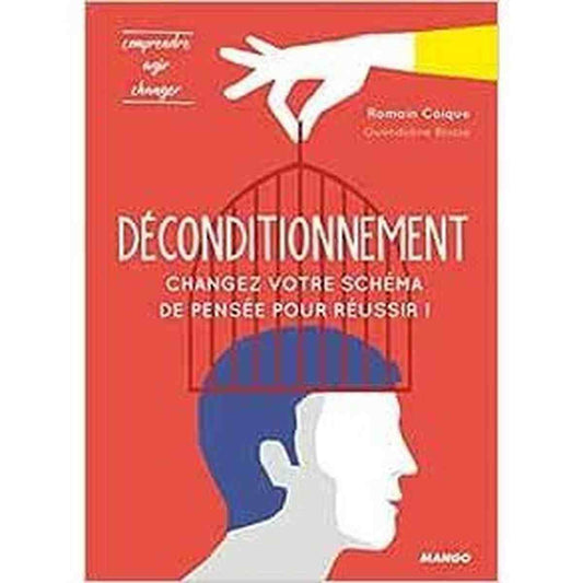 Déconditionnement : changez votre schéma de pensée pour réussir ! Livre