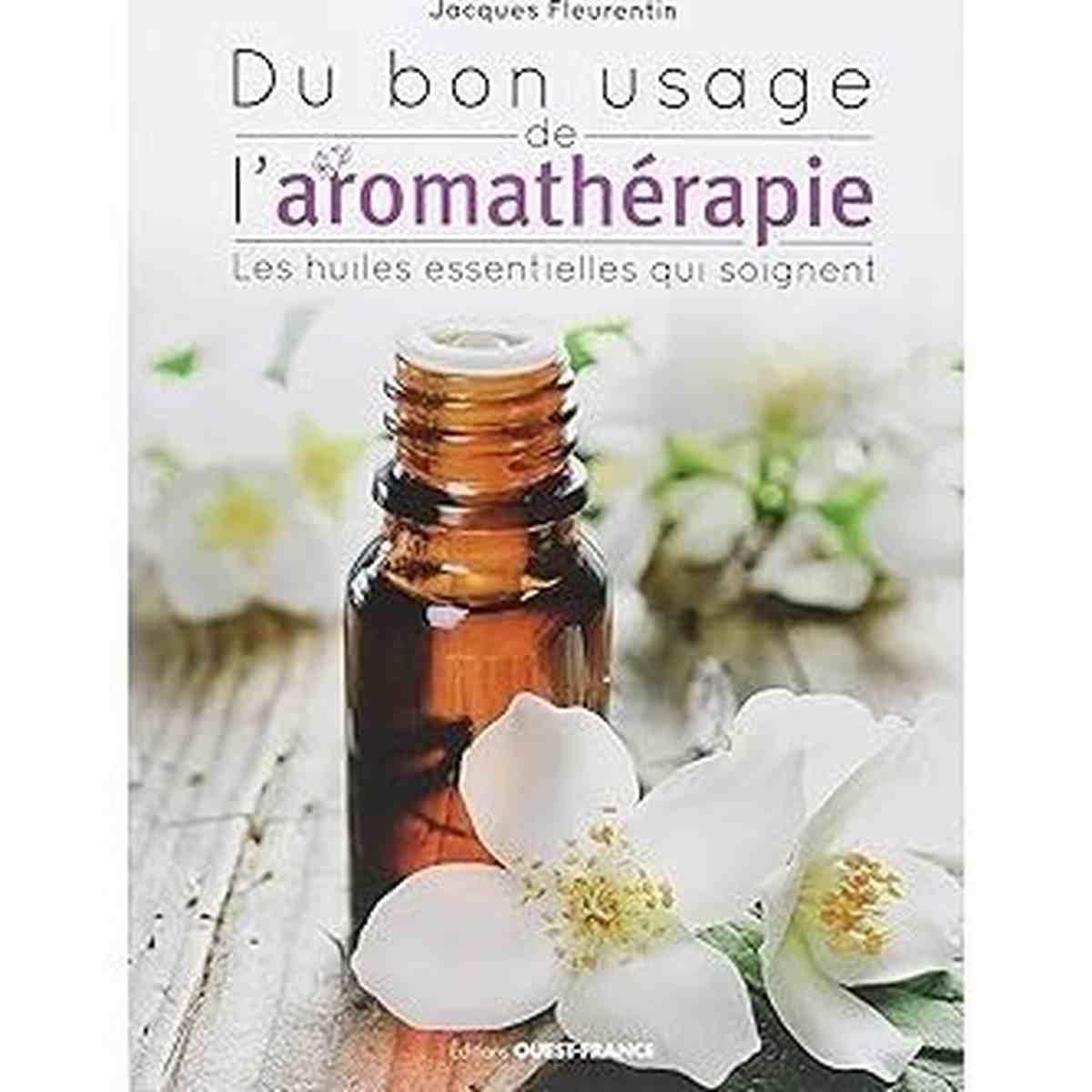 Livre 'Du bon usage de l'aromathérapie. Les huiles essentielles qui soignent' de Jacques Fleurentin. Guide sur l'utilisation des huiles essentielles.