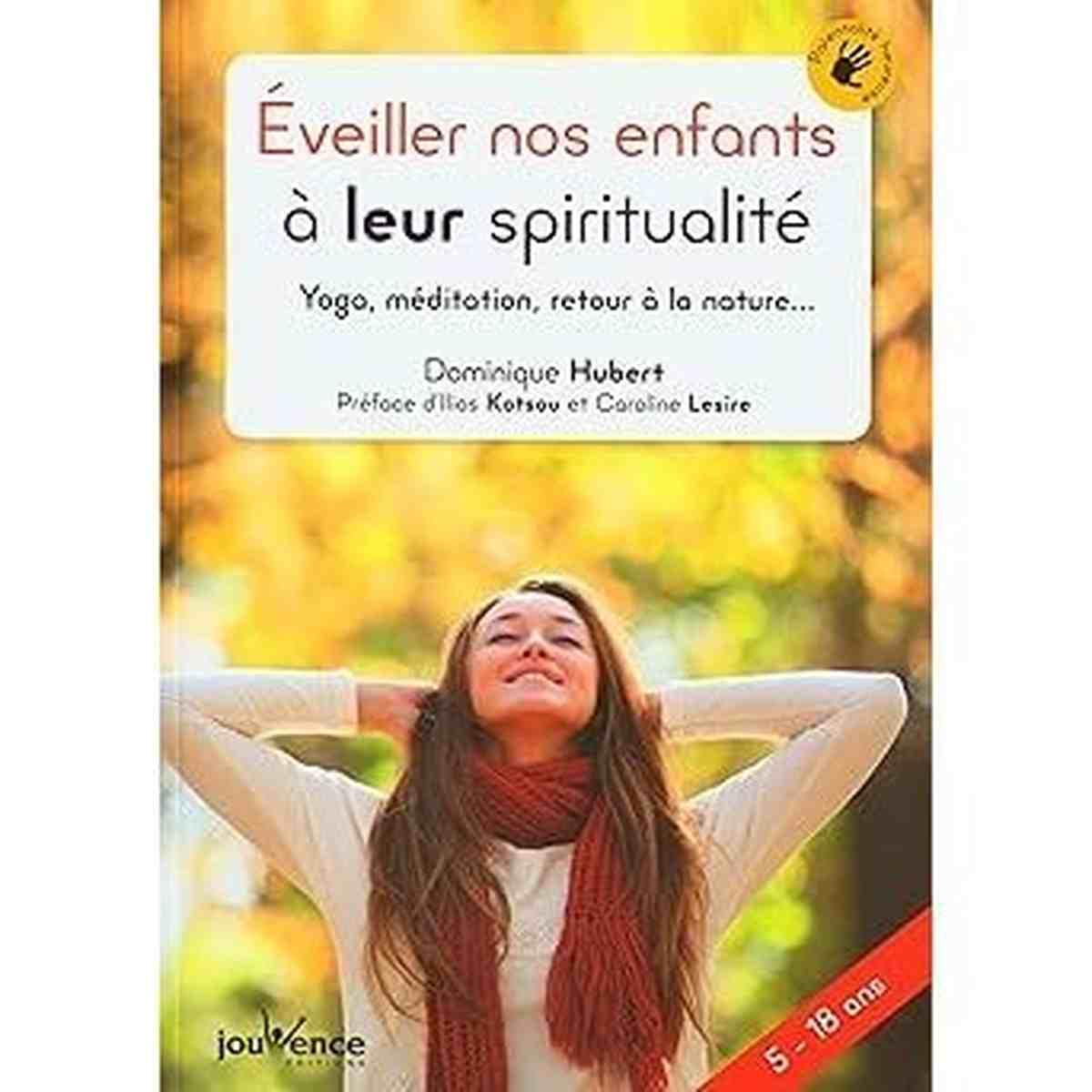 Éveiller nos enfants à leur spiritualité: Yoga, méditation, retour à la nature