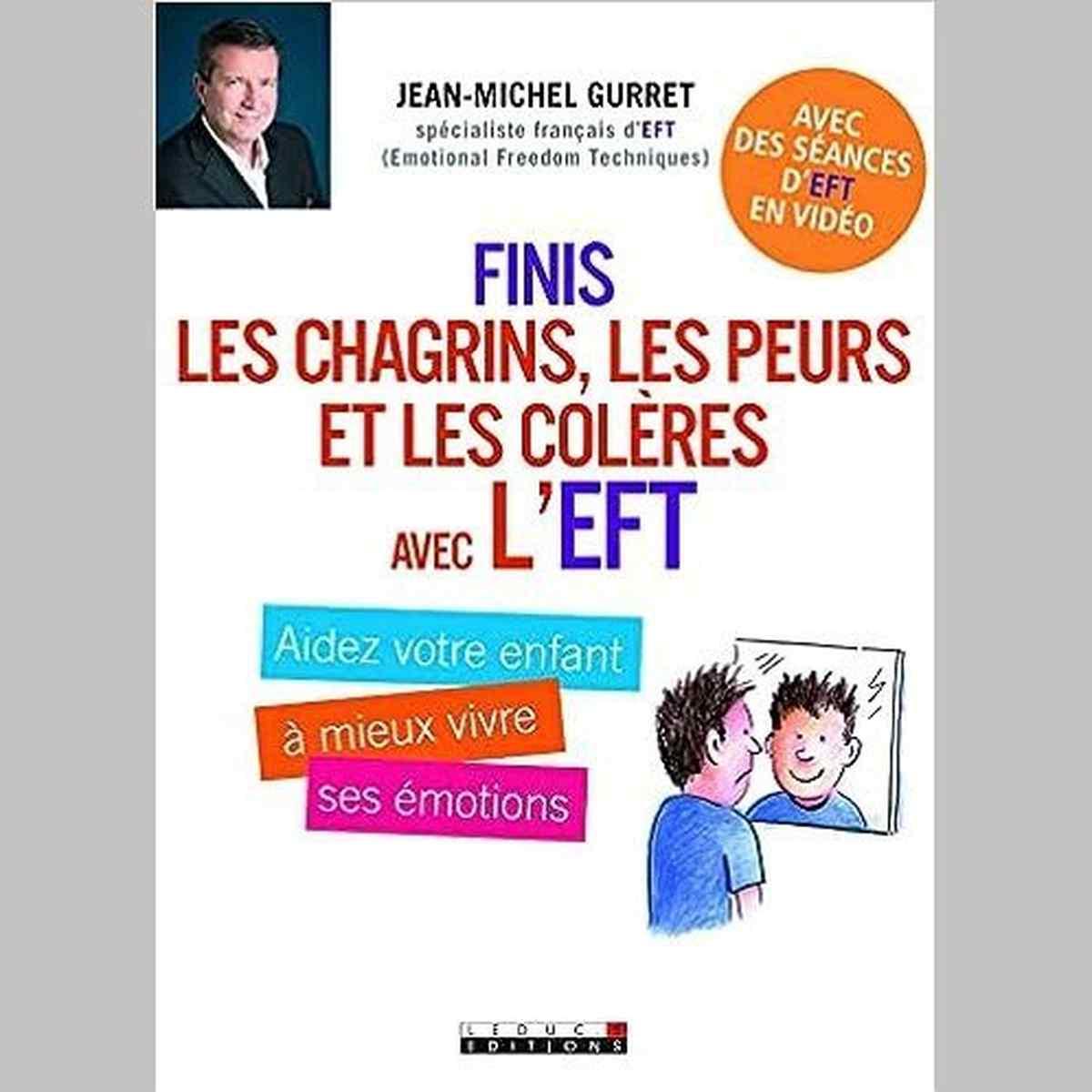 Finis les chagrins, les peurs et les colères avec l'EFT: Aidez votre enfant à...