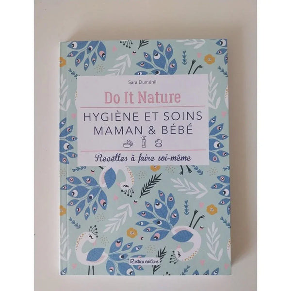Hygiène et soins maman & bébé: Recettes à faire soi-même.Do it Nature - Sara Duménil - Rustica Éditions
