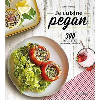 Je cuisine pegan: 300 recettes pour votre bien-être