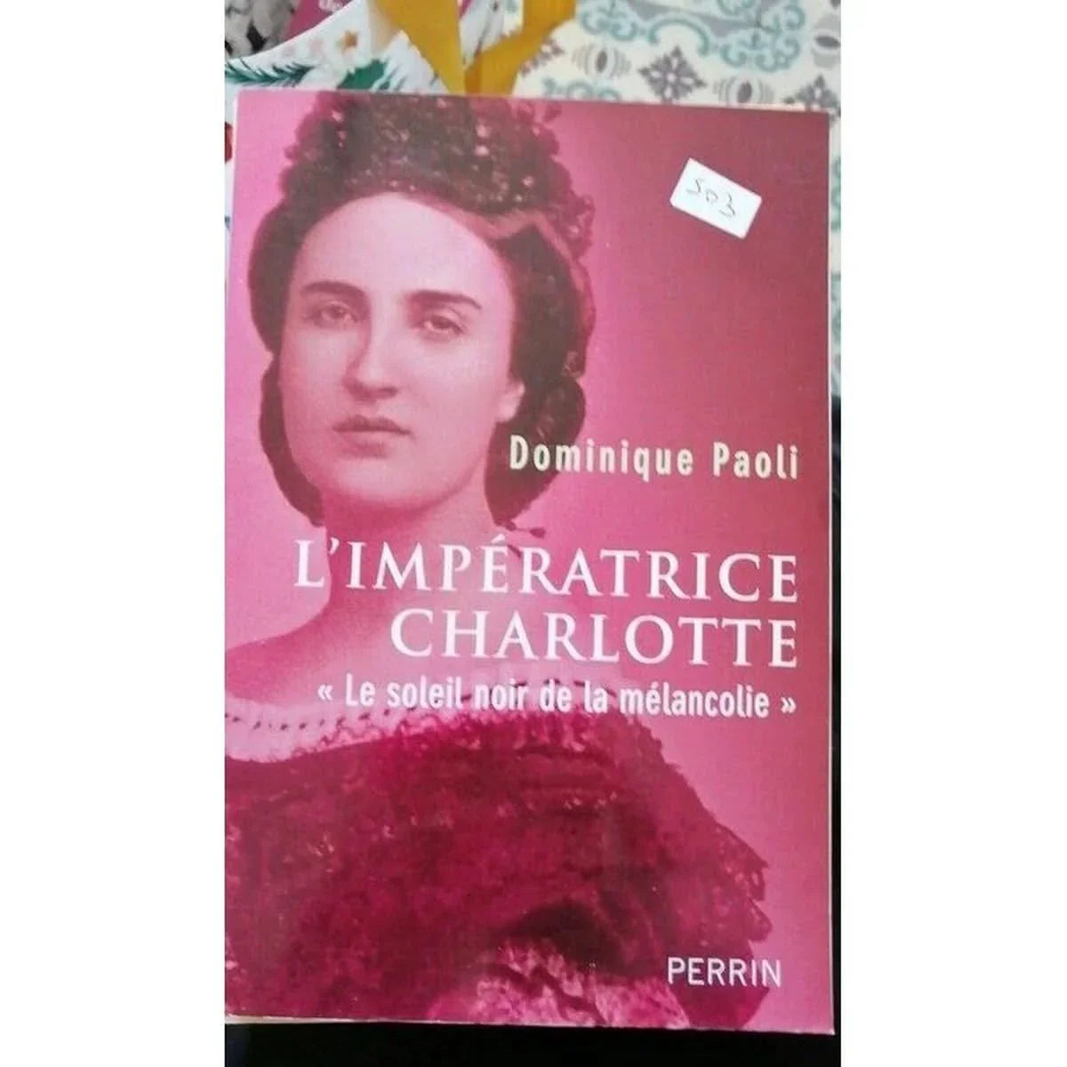 L'impératrice Charlotte Le Soleil Noir De La Mélancolie -Dominique PAOLI