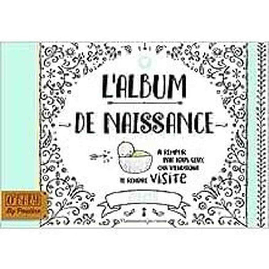L'album de naissance: À remplir par tous ceux qui viendront te rendre visite