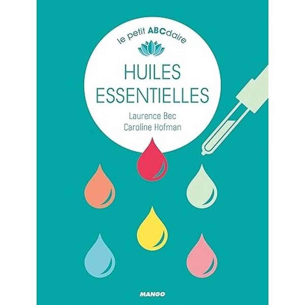Le petit ABCdaire des Huiles essentielles - Laurence Bec, Caroline Hofman - Mango