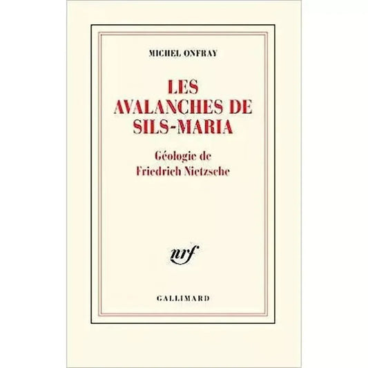 Les avalanches de Sils-Maria: Géologie de Frédéric Nietzsche - Michel onfray