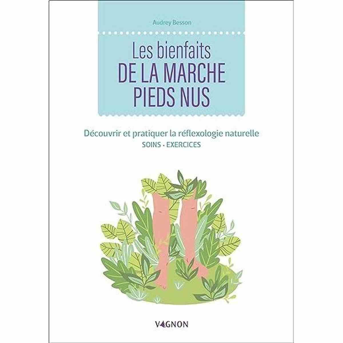Les bienfaits de la marche pieds nus - Découvrir et pratiquer la réflexologie naturelle