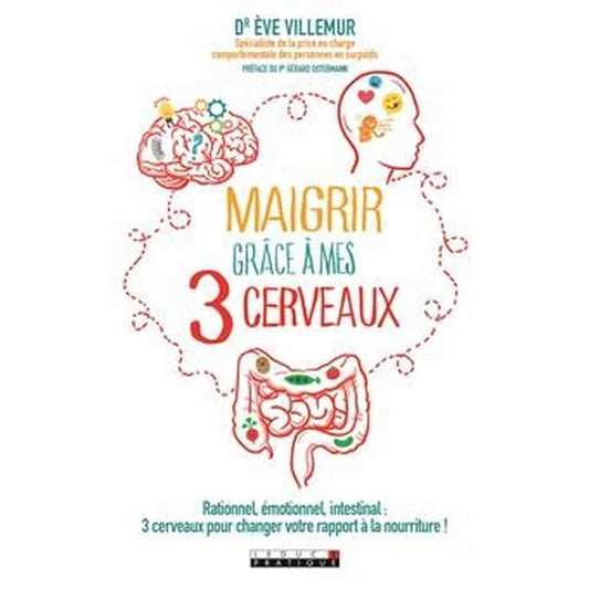 Maigrir grâce à mes trois cerveaux: Rationnel, émotionnel, intestinal