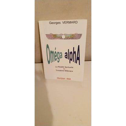Couverture Oméga Alpha La Réalité Spirituelle du Troisième Millénaire Georges Vermard Horizon 444