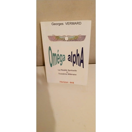 Couverture Oméga Alpha La Réalité Spirituelle du Troisième Millénaire Georges Vermard Horizon 444