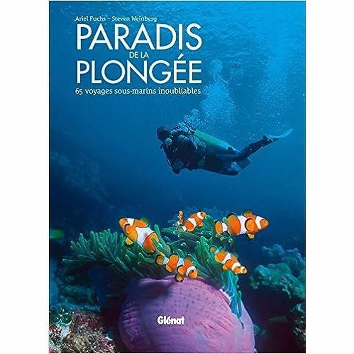 Paradis de la plongée.65 voyages sous marins inoubliables