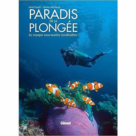 Paradis de la plongée.65 voyages sous marins inoubliables