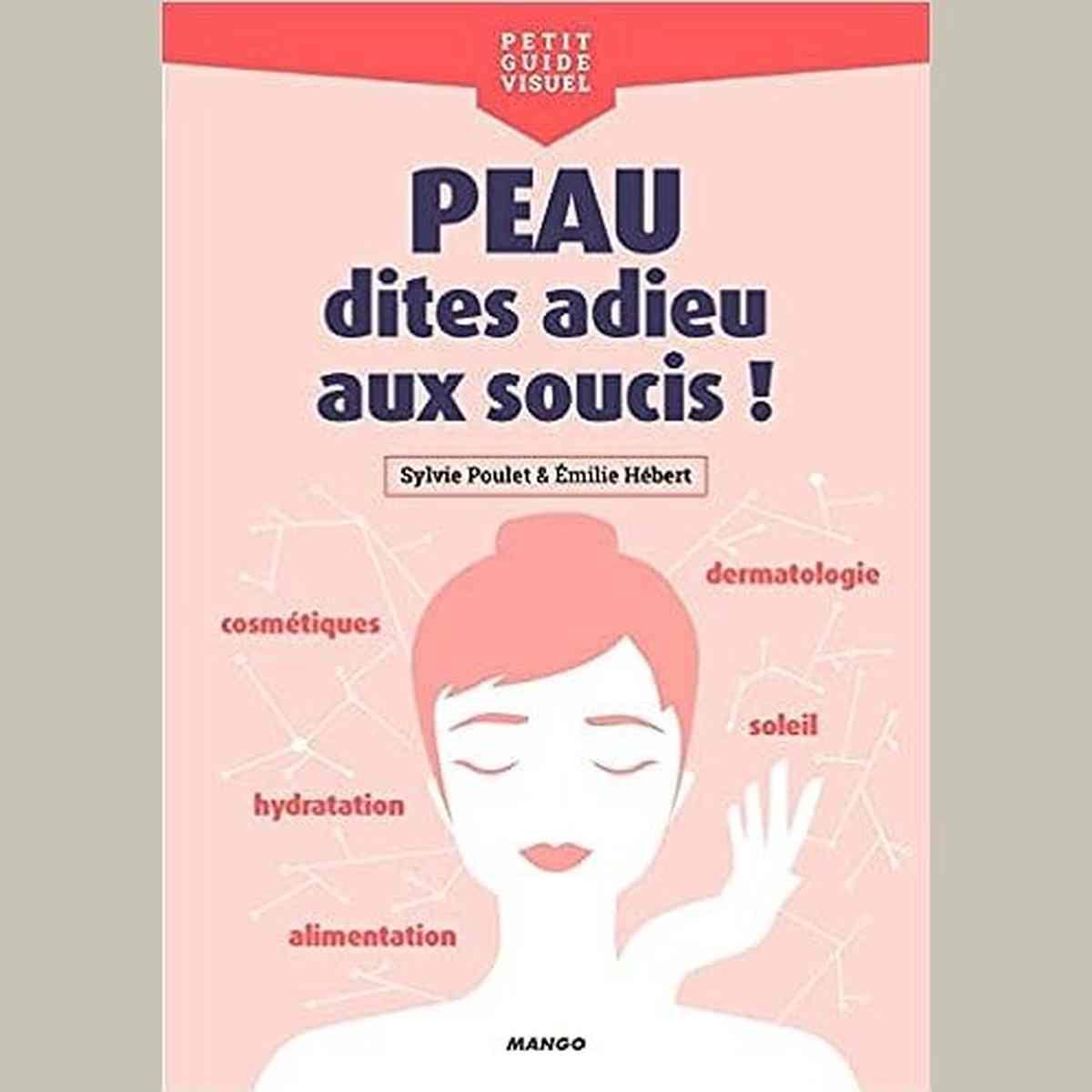 Peau, dites adieu aux soucis !: Cosmétiques, alimentation, dermatologie, hydratation, soleil