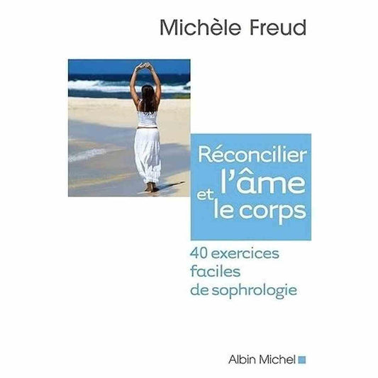 Réconcilier l'âme et le corps: 40 exercices faciles de sophrologie