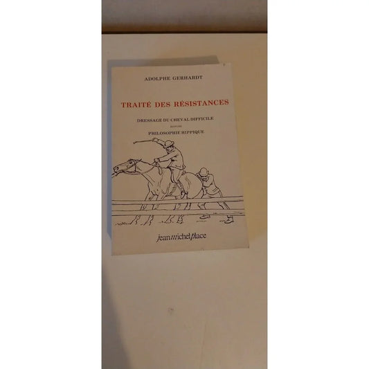 Traité des résistances. Dressage du cheval difficile. Suivi de Philosophe...